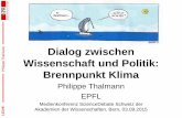 Dialog zwischen Wissenschaft und Politik: Brennpunkt Klima · ann E Dialog zwischen Wissenschaft und Politik: Brennpunkt Klima Philippe Thalmann EPFL Medienkonferenz ScienceDebate