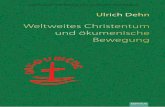 Weltweites Christentum und £¶kumenische Weltweites Christentum und £¶kumenische Bewegung Ulrich Dehn