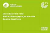 Das neue Fort- und Weiterbildungsprogramm des Goethe-Instituts 2014.pdf · sara dejanovic, uni gießen . seite 4 weltweite pilotierung dll 2012-2013 rÜckmeldungen wurden eingearbeitet