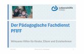 Der Pädagogische Fachdienst PFIFF - ifp.bayern.de · 07.06.2017 · Der Pädagogische Fachdienst PFIFF Wirksame Hilfen für Kinder, Eltern und ErzieherInnen 06.07.2017 Felicitas