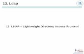 13. Ldap - informatik.hu-berlin.debell/Sysadmin/ldap.pdf · 13. LDAP Standards Basis RFCs von LDAPv3 • RFC 2251 – Lightweigth Directory Access Protocol (v3) • RFC 2252 – LDAPv3