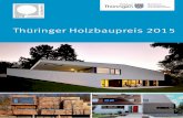 Thüringer Holzbaupreis 2015 - Freistaat Thüringen · Die Entwicklungen stehen nicht still. Holz eröﬀ net durch neue Verarbei-tungstechniken immer vielfältigere Möglichkeiten