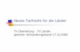 TV ÜberleitungTV Überleitung - TV LänderTV Länder geeinter ... · 3 N T if ht b 1 11 2006Neues Tarifrecht ab 1.11.2006 Nach 2 ½ Jahren tariflosem Zustand und 14 Wochen Streik