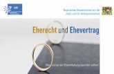 Eherecht und Ehevertrag · 2 Eherecht und Ehevertrag Informationen und Tipps rund um die Eheschließung und ihre rechtlichen Folgen. Herausgegeben vom Bayerischen Staatsministerium