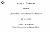 Basel II - Überblick · PDF fileBasel II - Überblick. Seminar „Basel II: Von der Vision zur Realität“ 24. Juni 2003. Daniel Zuberbühler. Eidg. Bankenkommission, Bern
