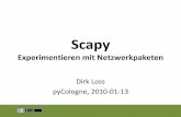 Scapy - Dirk Loss | Personal Homepagedirk-loss.de/scapy/Scapy_pyCologne_2010-01-13_DirkLoss_v1.1.pdf · Wozu? Experimentieren mit Netzwerkprotokollen auf Paketebene –Sicherheitstests