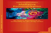 Kommunikation Mediative - ciando eBooks · Doris Klappenbach Mediative Kommunikation Mit Rogers, Rosenberg & Co. konfliktfähig für den Alltag werden In lebendiger Erinnerung an