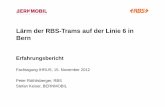 Lärm der RBS-Trams auf der Linie 6 in Bern · Lärm der RBS-Trams auf der Linie 6 in Bern Erfahrungsbericht Fachtagung IHRUS, 15. November 2012 Peter Röthlisberger, RBS Stefan Keiser,