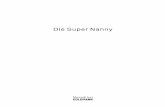 Die Super Nanny · 2013-04-07 · Die Super Nanny und in diesem Buch ein An-liegen, die Erfahrungen aus der Arbeit mit vielen Familien, mit deren Kindern – ganz ein-fach die Erfahrungen