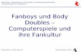 Fanboys und Body Doubles – Computerspiele und …...Tanja Adamus / Maik Hetmank Workshop: „Hassindustrie, Killerspiele und Medienverwahrlosung” - Computerspiele im Kreuzfeuer