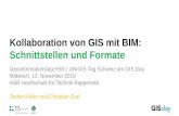 Kollaboration von GIS mit BIM: Schnittstellen und Formate · 2019-11-15 · Kollaboration von GIS mit BIM: Schnittstellen und Formate Geoinformationstag HSR / UNIGIS-Tag Schweiz am