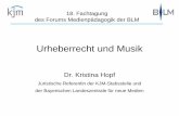 Urheberrecht und Musik - Bayern...Urheberrecht und Musik Dr. Kristina Hopf Juristische Referentin der KJM-Stabsstelle und der Bayerischen Landeszentrale für neue Medien 18. FachtagungUrheberrecht