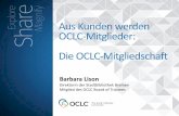 Aus Kunden werden OCLC-Mitglieder: Die OCLC-Mitgliedschaft...Struktur für die genossenschaftlich organisierte Mitgliedschaft Organisationsstruktur ~16,500 Institutionen Mitglieder