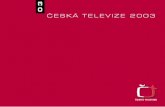 03 ČESKÁ TELEVIZE 2003 · Program plnoformátová TV Vysílání dva celoplošné programy ČT1 a ČT2, Teletext ČT a Teletext Expres, on-line na • 24 hodin denně, terestrické