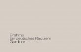 Gardiner Ein deutsches Requiem Brahms · Brahms’ music was enormously enriched thereby, and much of what he learned as a scholar went into the making of A German Requiem. It was