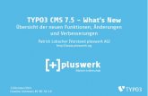 TYPO3 CMS 7.5 - What’s Ne · 2015-10-14 · Content Elements CSS (optional) (fluid_styled_content) TYPO3 CMS 7.5 - What’s New. Änderungen im System Fluid-basierte Inhaltselemente