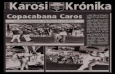 Copacabana Caros · 2016-05-17 · Copacabana Caros rendez-vényre az Ocho Macho ze-nekar. A Copacabana latinos koktéljai mellé a fiúk is kí-náltak koktélt, nem is akár-milyet: