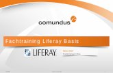 Fachtraining Liferay Basis - comundus · Liferay ermöglicht globale Nutzerverwaltung mit feingranularer Rechtevergabe Nutzer entweder über Self-Service registriert (Double-Opt-In)