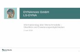DYNAmore GmbH LS-DYNA · 2016-07-04 · 6 developers for LS-DYNA 2 developers for LS-OPT 1 developers for LS-PrePost IT Services Process integration of LS-DYNA CAx Data Management