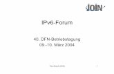 IPv6-Forum - 6NET · 2004-03-22 · IPv6-Forum 40. DFN-Betriebstagung 09.-10. März 2004. Tina Strauf (JOIN) 2 Agenda •Neues von IPv6 und JOIN (Tina Strauf) •Der JOIN Software-Router