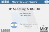 IP Spooﬁng & BCP38 · 2018-11-20 · MikroTik User Meeting IP Spooﬁng & BCP38 Ing. Mario Clep MKE Solutions 15 y 16 de Noviembre de 2018 Buenos Aires