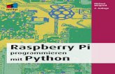 Raspberry Pi programmieren mit Python · 5 Inhaltsverzeichnis Python auf dem Raspberry Pi. . . . . . . . . . . . . . . . . . . . . . . . . . . . . . . .15 1 Begegnung mit Python ...
