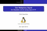 Der Webproxy Squid · Squid Debugging-Hilfen Praxis Der Webproxy Squid Ein Überblick und ein wenig (viel) HTTP Dirk Geschke Linux User Group Erding 28. April 2010 Dirk Geschke Squid.