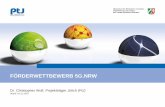 FÖRDERWETTBEWERB 5G - PtJ · Regelungen der 5G.NRW Richtlinie, der VO(EU) 651/2014 sowie die einschlägigen Nebenbestimmungen vor. Neben der 5G.NRW-Richtlinie stehen Ihnen auch die