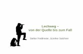 Lechweg – von der Quelle bis zum Fall€¦ · 03.09.2012  · Lechweg – von der Quelle bis zum Fall Stefan Fredlmeier, Günther Salchner