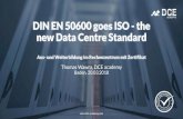 DIN EN 50600 goes ISO - the new Data Centre Standard · DIN EN 50600 goes ISO 19. März 2018 7 EN 50600-1 ALLGEMEINE KONZEPTE EN 50600-2-X DESIGN Gebäudekonstruktion Stromversorgung