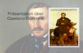 Präsentation über Gaetano Donizetti · 2016-10-26 · Das Geburtshaus von Donizetti Das ist das Haus wo Gaetano Donizetti geboren ist. Es ist in Borgo Canale Straße, einer kleinen