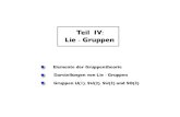 Teil IV Lie Gruppen - TUM · Teil IV: Lie -Gruppen Elemente der Gruppentheorie Darstellungen von Lie -Gruppen Gruppen U(1), SU(2), SU(3) und SO(3)