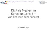 Digitale Medien im Sprachunterricht - Startseite · 2019-11-13 · Digitale Medien im Sprachunterricht – Von der Idee zum Konzept Dr. Tamara Zeyer Fachtagung: Digitales Lernen in