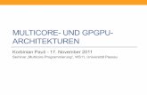 MULTICORE- UND GPGPU- ARCHITEKTUREN€¦ · MULTICORE- UND GPGPU-ARCHITEKTUREN Korbinian Pauli - 17. November 2011 Seminar „Multicore Programmierung“, WS11, Universität Passau