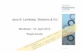 Java 8: Lambdas, Streams & Co - Ruedi Arnold · 2014-04-14 · Übersicht ! Lambda-Ausdrücke – funktionale Interfaces – Methodenreferenzen ! Streams + Operations – intermediate