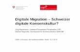 Digitale Migration – Schweizer digitale Konsenskultur? · PDF file Migration: branchenweiter Prozess • Branche berät digitale Migration seit 2013 in Arbeitsgruppe (AG DigiMig).