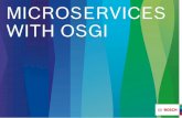 Microservices with OSGI - EclipseCon Europe 2019 · 2017-10-25 · There are several talks about OSGi, microservices and remote services But mostly about architecture, cool demos
