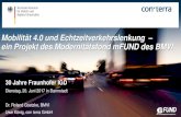 Mobilität 4.0 und Echtzeitverkehrslenkung ein Projekt des ... · Mobilität 4.0 und Echtzeitverkehrslenkung – ein Projekt des Modernitätsfond mFUND des BMVI 30 Jahre Fraunhofer