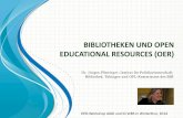 Bibliotheken und Open Educational Resources (OER) BIBLIOTHEKEN UND OPEN EDUCATIONAL RESOURCES (OER)