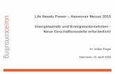Life Needs Power Hannover Messe 2015 Energiewende und ...files.messe.de/abstracts/64013_Life_Needs... · © Celron GmbH 0 Dr. Volker Flegel Life Needs Power –Hannover Messe 2015