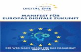 MANIFEST FÜR EUROPAS DIGITALE ZUKUNFT · DIGITAL SME ist der Ansicht, dass Europa strategisch denken muss, um die Möglichkeiten der digitalen Revolution voll auszuschöpfen. Es