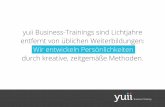 yuii Business-Trainings sind Lichtjahre entfernt von üblichen … · 2017-08-03 · Ausbildung zum systemischen Business-Coach (zertiﬁziert durch die Systemische Gesellschaft),