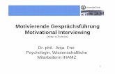 Motivierende Gesprächsführung Motivational Interviewing... · Motivational Interviewing (Miller & Rollnick) Dr. phil. Anja Frei Psychologin, Wissenschaftliche Mitarbeiterin IHAMZ.