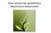 Eine Vision für geistliches Wachstum entwickelngemeinde-christi-kelkheim.de/wp-content/uploads/2011/11/Eine-Vision-für-geistliches...1. Korinther 3,1-3 •Lernen, das Gebot der Liebe