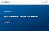 Maschinelles Lernen auf FPGAs - TU Dresden · Maschinelles Lernen auf FPGAs Professur für VLSI-Entwurfssysteme, Diagnostik und Architektur/ Matthias Brinker Hauptseminar// 28.06.2018