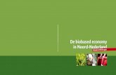 De biobased economy in Noord-Nederland · bouw en chemische industrie moeten veel méér samen gaan doen. Het unieke van de biobased economy is dat deze op vele fronten tegelijk winst
