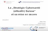 La „Stratégie Cybersanté (eHealth) Suisse“ et sa …...S. Wyss 20 mai 2014 La „Stratégie Cybersanté (eHealth) Suisse“ et sa mise en œuvre 20 mai 2014 Stefan Wyss „eHealth