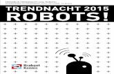 TERUGBLIK TRENDNACHT 2015: ROBOTS! DONDERDAG 26 · PDF file 2017-04-03 · 5 TERUGBLIK TRENDNACHT 2015: ROBOTS DONDERDAG 26 NOVEMBER, HALL OF FAME, TILBURG Robots zijn allang geen