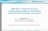EBM 2013 Brauchen wir eine Vergütungskennziffer für ... · verfügbar zu haben, wo sie nicht vorhanden ist, aber benötigt wird Telemedizin verbessert die Lebensqualität Telemedizin