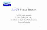 LHCb Status Report...LHCb Status Report LHCC open session CERN, 3 October 2001 on behalf of the LHCb Collaboration Tatsuya Nakada 2 The LHCb Collaboration (September 2001) France: